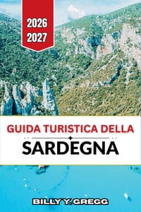 Guida turistica della Sardegna 2026-2027: Itinerari costieri, siti dell'età del bronzo, gastronomia regionale, vino Cannonau, festival e consigli prat cover