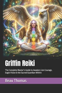 Griffin Reiki: The Complete Master's Guide to Awaken Lion Courage, Eagle Vision & the Sacred Guardian Within cover