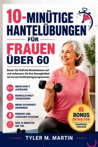 10-Minütige Hantelübungen Für Frauen Über 60: Bauen Sie fettfreie Muskelmasse auf und verbessern Sie Ihre Beweglichkeit mit kurzen Krafttrainingsprogr cover