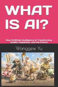 What Is Ai?: How Artificial Intelligence Is Transforming Health, Happiness, and the Future cover
