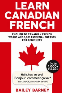 Learn Canadian French: English to Canadian French Words and 1,001 Essential Phrases for Beginners cover