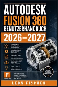 Autodesk Fusion 360 Benutzerhandbuch 2026-2027: Schritt-für-Schritt zur 3D-Modellierung, CAD-Konstruktion und Fertigung für Einsteiger und Profis cover