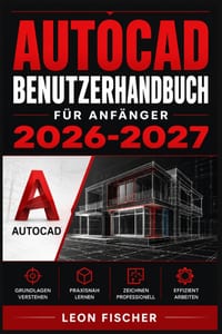 AutoCAD Benutzerhandbuch für Anfänger 2026-2027: Schritt für Schritt zur ersten technischen Zeichnung - Werkzeuge, Befehle und Praxisübungen verständl cover