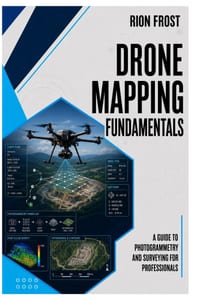Drone Mapping Fundamentals: A Guide to Photogrammetry and Surveying for Professionals cover