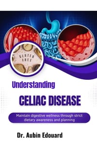 Understanding Celiac Disease: Maintain digestive wellness through strict dietary awareness and planning cover