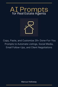 AI Prompts for Real Estate Agents: Copy-and-Paste AI Prompts to Automate Listings, Social Media, Email Follow-Ups, and Client Negotiations cover