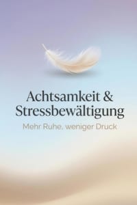Achtsamkeit & Stressbewältigung im Alltag: Praktische Übungen, Atemtechniken und Routinen für mehr Ruhe, weniger Druck und einen klareren Kopf cover