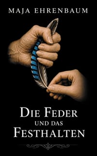 Die Feder und das Festhalten: Drei Frauen. Zwei Therapien. Eine gemeinsame Geschichte. Psychodrama, Therapie, Psychotherapie, Psychoanalyse, Trauma, p cover