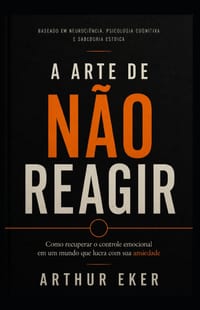 A Arte de Não Reagir: Como recuperar o controle emocional em um mundo que lucra com sua ansiedade cover
