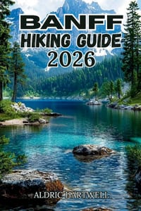 Banff Hiking Guide 2026: Trail Wisdom, Hidden Ridges & Mountain Lessons from the Canadian Rockies. cover
