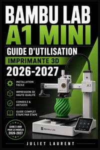 Bambu Lab A1 Mini: Guide d'Utilisation Imprimante 3D 2026-2027: Installation, Réglages, Astuces et Résolution de Problèmes pour Débutants et Passionné cover