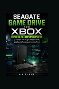 Seagate Game Drive for Xbox User Guide: A Complete Step-by-Step Manual to Setup, Storage Management, Troubleshooting, and Performance Optimization Ext cover
