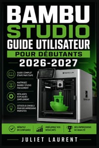 Bambu Studio Guide Utilisateur pour Débutants 2026-2027: Maîtrisez la Fabrication Additive: Prise en Main, Calibration et Astuces pour Réussir Chaque cover