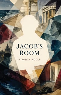 Jacob's Room: A Modernist Portrait of Youth, War, and Absence cover