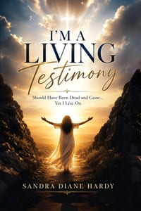 I'm A Living Testimony: Should Have Been Dead and Gone... Yet I Live On cover