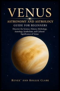 Venus Astronomy and Astrology Guide for Beginners: Discover the Science, History, Mythology, Astrology, Symbolism, and Cultural Significance of Venus cover