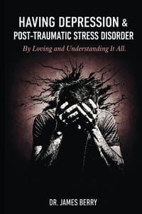 Having Depression & Post Traumatic Stress Disorder: By Loving and Understanding It All cover