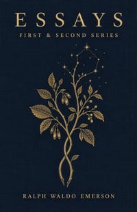 Essays - First and Second Series: Nature, Self-Reliance, and the Life of the Mind cover
