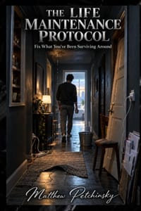 The Life Maintenance Protocol: Fix What You've Been Surviving Around cover