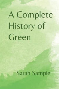 A Complete History of Green: From Key Lime to Forest and Back Again cover