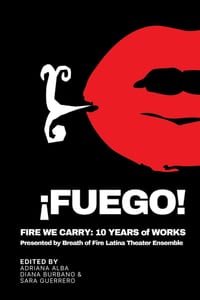 ¡Fuego!: Fire We Carry: 10 Years of Works presented by Breath of Fire Latina Theater Ensemble cover