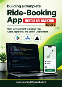 Building a Complete Ride-Booking App (Next.Js API Backend - Book 2): From Development to Google Play, Apple App Store, and Vercel Deployment cover