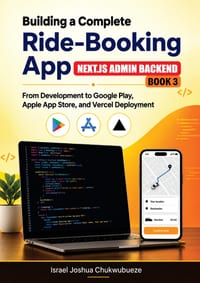 BUILDING A COMPLETE RIDE-BOOKING APP (NEXT.JS ADMIN BACKEND - Book 3): From Development to Google Play, Apple App Store, and Vercel Deployment cover