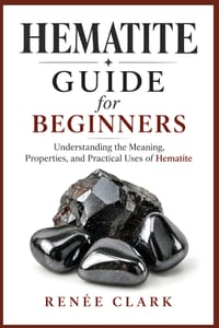 Hematite Guide for Beginners: Understanding the Metaphysical and Healing Properties of Hematite cover