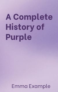 A Complete History of Purple: From Eggplant to Lilac and Back Again cover