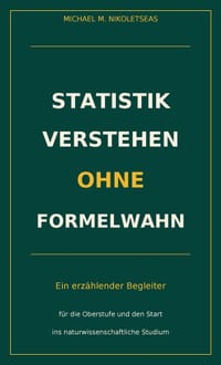 Statistik verstehen ohne Formelwahn: Ein erzählender Begleiter für die Oberstufe und den Start ins naturwissenschaftliche Studium cover