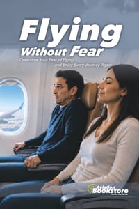 Flying Without Fear: Overcome Your Fear of Flying and Enjoy Every Journey Again cover