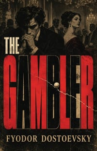 The Gambler: A Psychological Tale of Roulette, Obsession, Money, Love, and the Thrill of Ruin cover