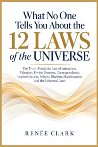What No One Tells You About the 12 Laws of the Universe: The Truth About the Law of Attraction, Vibration, Divine Oneness, Correspondence, Inspired Ac cover