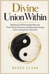 Divine Union Within: Healing the Relationship Between Your Divine Feminine and Masculine Energy and Creating Inner Harmony cover