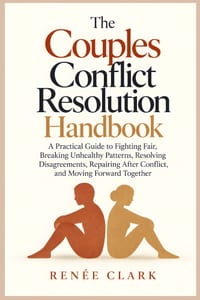 The Couples Conflict Resolution Handbook: A Practical Guide to Fighting Fair, Breaking Unhealthy Patterns, Resolving Disagreements, Repairing After Co cover