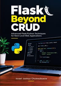 Flask Beyond CRUD: Advanced Flask/Python Techniques for Next-Level Web Applications cover