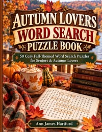 Autumn Lovers Word Search Puzzle Book for Seniors: 50 Easy and Relaxing Fall-Themed Word Search Puzzles for Seniors and Adults Featuring Cozy Autumn A cover