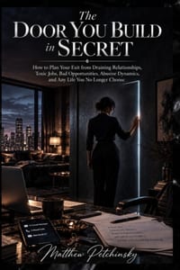 The Door You Build in Secret: How to Plan Your Exit from Draining Relationships, Toxic Jobs, Bad Opportunities, Abusive Dynamics, and Any Life You No cover