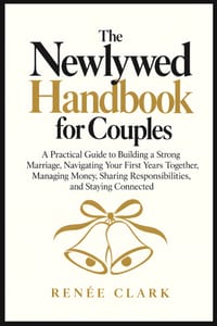 The Newlywed Handbook for Couples: A Practical Guide to Building a Strong Marriage, Navigating Your First Years Together, Managing Money, Sharing Resp cover