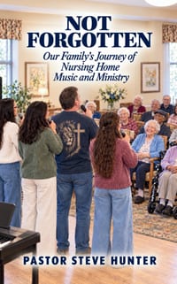 Not Forgotten: Our Family's Journey of Nursing Home Music and Ministry cover