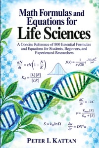 Math Formulas and Equations for Life Sciences: A Concise Reference of 800 Essential Formulas and Equations for Students, Beginners, and Experienced Re cover