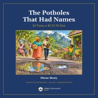 The Potholes That Had Names: Sé Twou-a Ki Té Ni Non: A Bilingual Picture Book in English and Dominica Kwéyòl cover