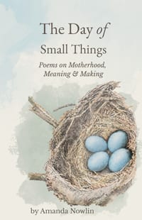 The Day of Small Things: Poems on Motherhood, Meaning & Making cover