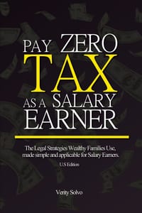 Pay Zero Tax as a Salary Earner: The Legal Strategies Wealthy Families Use, made simple and applicable for Salary Earners. (U.S Edition) cover