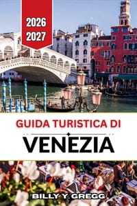 Guida turistica di Venezia 2026-2027: Navigare sul Canal Grande, fare un giro tra le isole di Murano e Burano, esplorare palazzi, cicchetti bar e imme cover