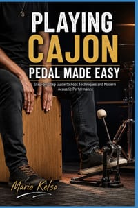 Playing Cajon Pedal Made Easy: Step-by-Step Guide to Foot Techniques and Modern Acoustic Performance cover
