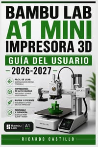 Bambu Lab A1 Mini Impresora 3D Guía del Usuario 2026-2027: Domina la Calibración, Filamentos, Mantenimiento y Configuración de tu Máquina FDM cover
