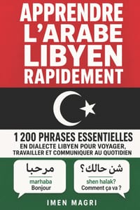 Apprendre l'arabe libyen rapidement: 1 200 phrases essentielles en dialecte libyen pour voyager, travailler et communiquer au quotidien cover