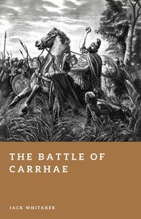 The Battle of Carrhae: How Parthian Cavalry Destroyed a Roman Army cover