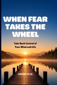 When Fear Takes the Wheel: Take Back Control From Fear, Doubt, And Overthinking cover